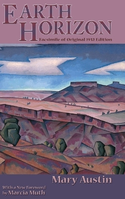 Earth Horizon: Facsimile of Original 1932 Edition by Mary Austin 9781632935717