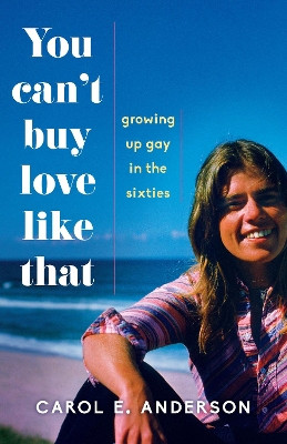 You Can't Buy Love Like That: Growing Up Gay in the Sixties by Carol E. Anderson 9781631523144