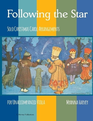 Following the Star, Solo Christmas Carol Arrangements for Unaccompanied Viola by Myanna Harvey 9781635232394