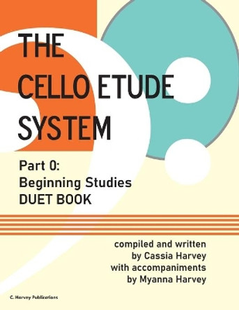 The Cello Etude System, Part 0; Beginning Studies, Duet Book by Cassia Harvey 9781635232714