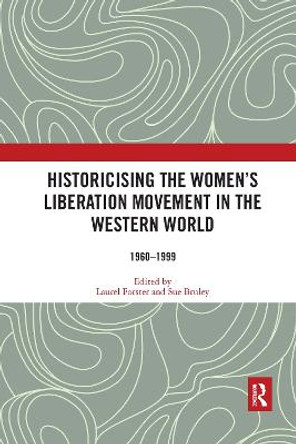 Historicising the Women's Liberation Movement in the Western World: 1960-1999 by Laurel Forster