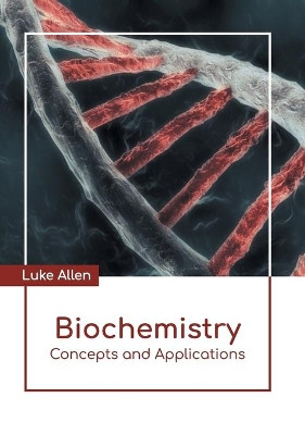 Biochemistry: Concepts and Applications by Luke Allen 9781639890743