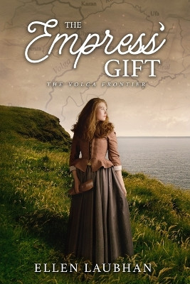 The Empress' Gift: The Volga Frontier by Ellen Laubhan 9781644460153