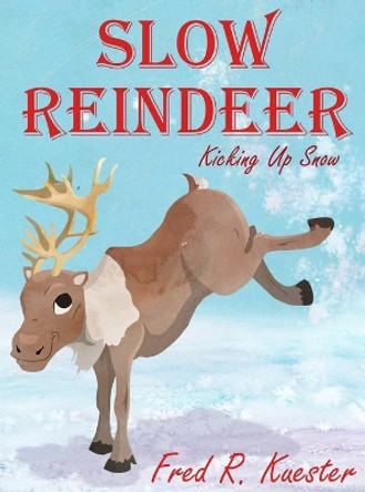 Slow Reindeer: Kicking Up Snow by Fred R Kuester 9781645302568 Slow Reindeer: Kicking Up Snow by Fred R Kuester 9781645302568