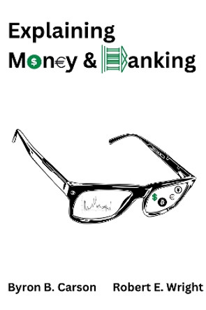 Explaining Money and Banking by Bryon B. Carson 9781637424674