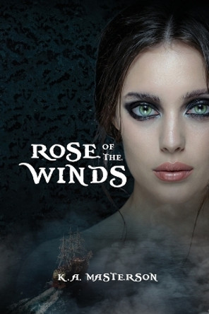 Rose of the Winds by K a Masterson 9781637641392