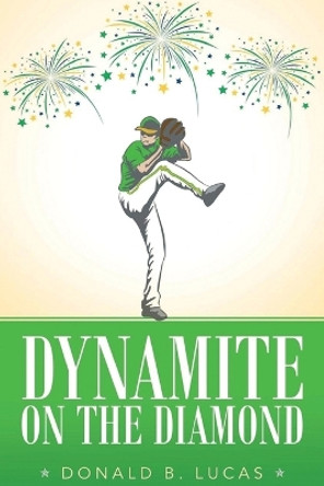 Dynamite on the Diamond by Donald B Lucas 9781638122784