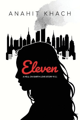 Eleven: A hell on earth love story 9/11 by Anahit Khach 9781639370535
