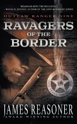 Ravagers of the Border: An Outlaw Ranger Classic Western by James Reasoner 9781639772773