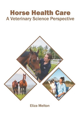 Horse Health Care: A Veterinary Science Perspective by Eliza Melton 9781639873098