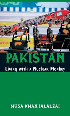 Pakistan: Living with a Nuclear Monkey by Musa Khan Jalalzai 9789386457905