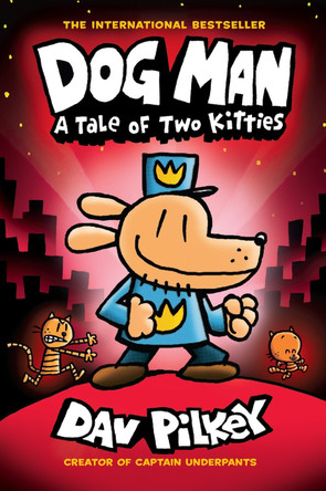 Dog Man 3: A Tale of Two Kitties HB (NE) by Dav Pilkey