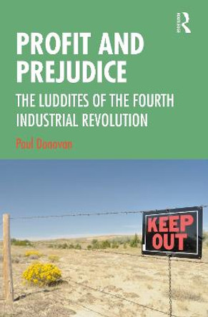 Profit and Prejudice: The Luddites of the Fourth Industrial Revolution by Paul Donovan