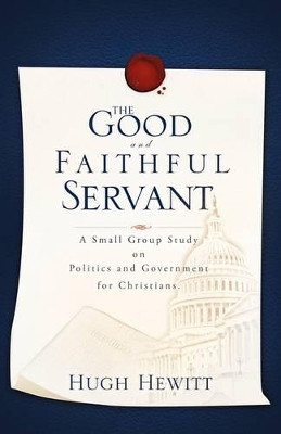The Good and Faithful Servant by Hugh Hewitt 9781607913061