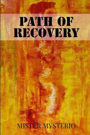 Path Of Recovery by Mister Mysterio 9798616854025