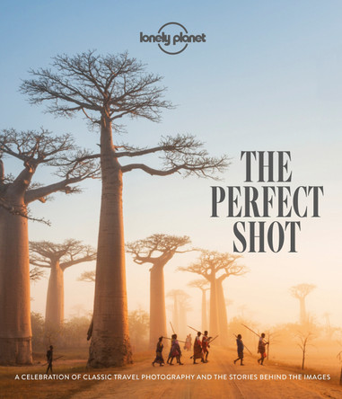 Lonely Planet The Perfect Shot by Lonely Planet Lonely Planet The Perfect Shot by Lonely Planet