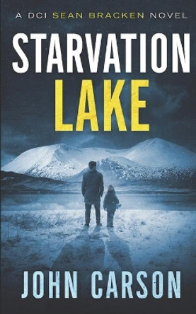 Starvation Lake: A DCI Sean Bracken Crime novel by John Carson 9798569684458