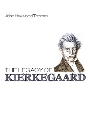 The Legacy of Kierkegaard by John Heywood Thomas 9781610974295 The Legacy of Kierkegaard by John Heywood Thomas 9781610974295