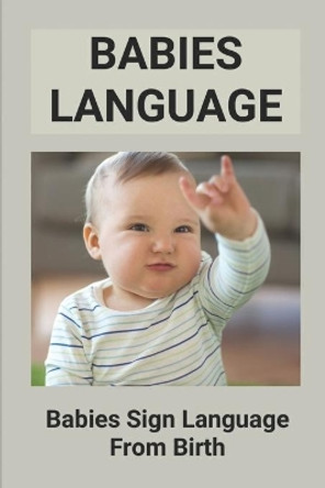 Babies Language: Babies Sign Language From Birth: Discover Baby Sign Language by Odell Esshaki 9798520723714