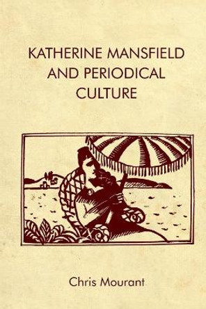 Katherine Mansfield and Periodical Culture by Chris Mourant