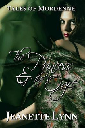 The Princess & the Ogre by Jeanette Lynn 9798537652304