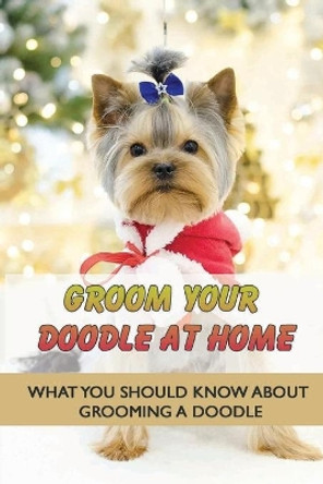 Groom Your Doodle At Home: What You Should Know About Grooming A Doodle: Home Dog Grooming For Your Doodle by Richie Brach 9798546196431