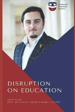 Disruption on Education by Sir Prof Manu Freire-Garabal Y Nunez 9798550670491