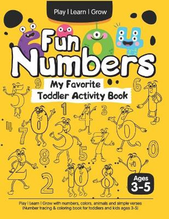 Fun Numbers: My Favorite Toddler Activity Book: Play - Learn - Grow with numbers, colors, animals and simple verses (Number tracing & coloring book for toddlers and kids ages 3-5) by Olivia Tutor 9798563788091