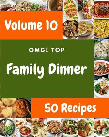 OMG! Top 50 Family Dinner Recipes Volume 10: A Must-have Family Dinner Cookbook for Everyone by Laurence T Jones 9798525679726