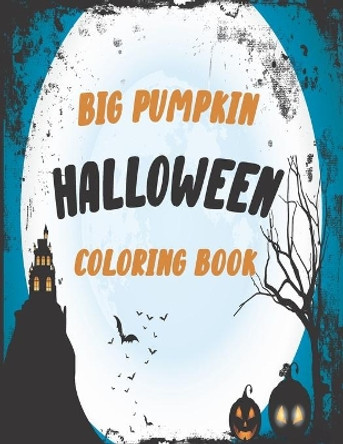 The big pumpkin halloween coloring book: Coloring Book For Toddlers & Preschoolers, Fun, Silly & Simple Pumpkin Designs For kids, Silly & Simple Pumpkin Designs 40 page 8.5x11in by Pash Pasha 9798554563034