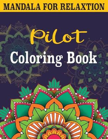 Pilot Coloring Book: An Adult Mandalas Coloring Book for Stress Relieving Fun, Easy, and Relaxing Coloring Pages by Sael Publishing 9798554898907