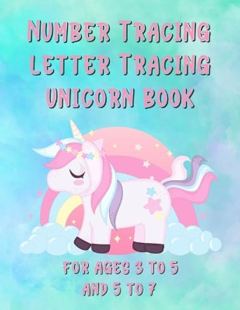 Number Tracing Letter Tracing Unicorn Book For Ages 3 to 5 and 5 to 7 by Dawn Marie 9798556157378