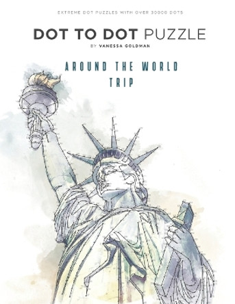 Around the World Trip - Dot to Dot Puzzle (Extreme Dot Puzzles with over 30000 dots): 40 Puzzles - Dot to Dot Books for Adults - Challenges to complete and color - Landscape, Places, Buildings by Vanessa Goldman 9798565740400