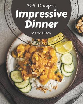 365 Impressive Dinner Recipes: An Inspiring Dinner Cookbook for You by Marie Black 9798567572122
