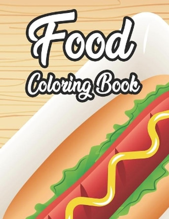 Food Coloring Book: Childrens Coloring And Activity Pages With Food Designs, Tasty Illustrations And Designs To Color by Liam Davis 9798574391365