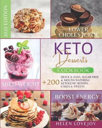 Keto Desserts Cookbook 2020: +200 Quick & Easy, Sugar Free & Mouth-Watering, Ketogenic Bombs, Cakes and Sweets to Lower Cholesterol, Shed Weight & Boost Energy by Helen Lovejoy 9798585793080