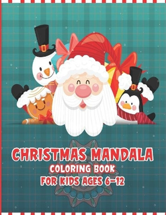 Christmas Mandala Coloring Book For Kids ages 6-12: Easy Mandala Christmas Coloring Book - Coloring Book with Fun, Easy, and Relaxing Coloring Pages for Christmas Lovers - Mandala For Kids by Mandalaz Zone 9798577676131