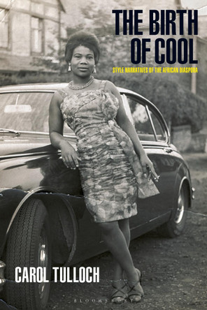 The Birth of Cool: Style Narratives of the African Diaspora by Carol Tulloch