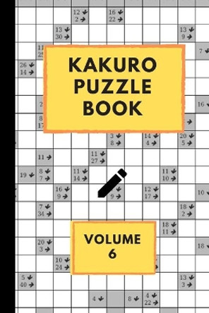 Kakuro Puzzle Book Volume 6: Kakuro puzzles - 60 Various Puzzles With Solutions - One Puzzle Per Page - Kakuro Cross Sums - Cross Addition Puzzles - Puzzle Games by Eas Smart Publishing 9798606462209