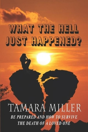 What the Hell Just Happened? by Tamara Miller 9798622863677