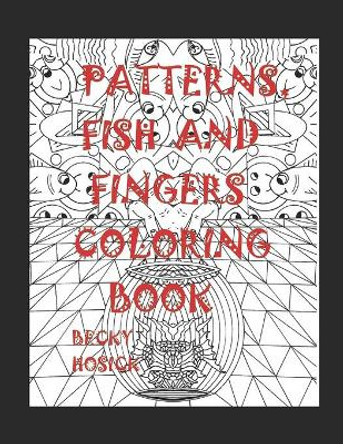 Patterns, Fish and Fingers Coloring Book by Becky Hosick 9798625974509