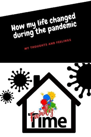 How My Life Changed During the Pandemic: My Thoughts and Feelings by Carolyn Potsic 9798629326816