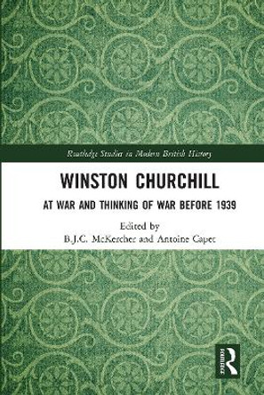 Winston Churchill: At War and Thinking of War before 1939 by B.J.C. McKercher