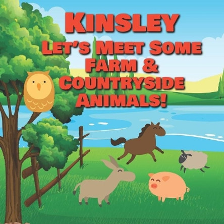 Kinsley Let's Meet Some Farm & Countryside Animals!: Farm Animals Book for Toddlers - Personalized Baby Books with Your Child's Name in the Story - Children's Books Ages 1-3 by Chilkibo Publishing 9798634517117