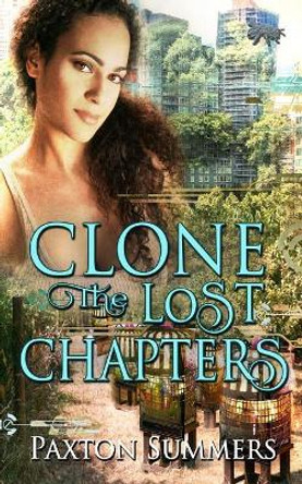 Clone: The Lost Chapters by Paxton Summers 9781717216038