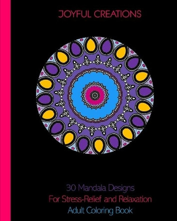 30 Mandala Designs For Stress-Relief and Relaxation: Adult Coloring Book by Joyful Creations 9781715338602