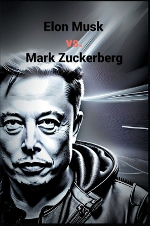Elon Musk vs. Mark Zuckerberg by Marshal Haze 9781774818596