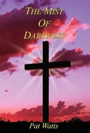 The Mist of Darkness by Pat Watts 9781608624379