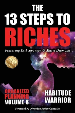 The 13 Steps to Riches - Habitude Warrior Volume 6: ORGANIZED PLANNING with Erik Swanson and Marie Diamond by Erik Swanson 9781637923214