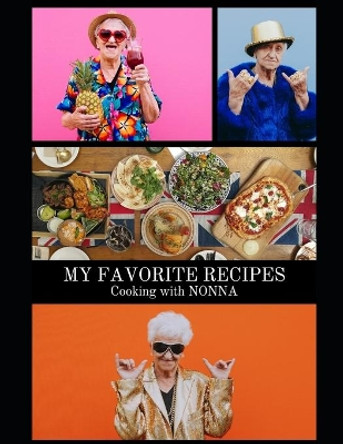 My Favorite Recipes Cooking with Nonna by Karla Merker 9798616222633